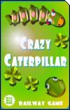 Crazy Caterpillar