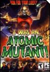 I Was an Atomic Mutant!